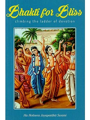 Bhakti For Bliss (Climbing The Ladder of Devotion)