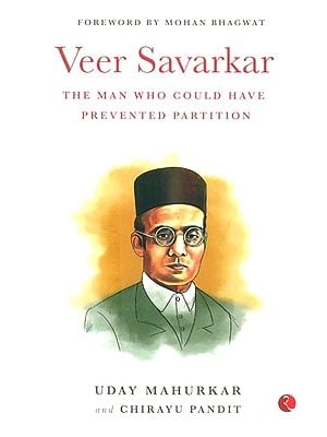 Veer Savarkar- The Man Who Could Have Prevented Partition