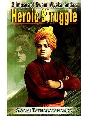 Glipmses of Swami Vivekananda''s Heroic Struggle