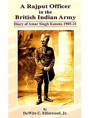 A Rajput Officer In The British Indian Army (Diary Of Amar Singh Kanota 1905-21)