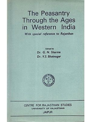 The Peasantry Through the Ages in Western India With Special Reference to Rajasthan- A Study Of Select Problems (An Old Book)