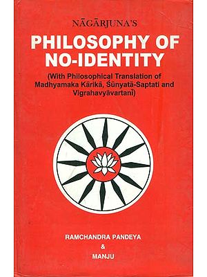 Philosophy of No-Identity (With Philosophical Translation of Madhyamaka Karika, Sunyata-Saptati and Vigrahavyavartani)