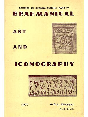 Brahmanical Art and Iconography (Studies in Skanda Purana Part IV)