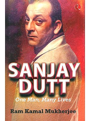 Sanjay Dutt- One Man, Many Lives