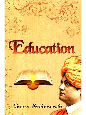 Education- Compiled from the Speeches and Writings of Swami Vivekananda