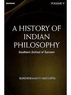 A History of Indian Philosophy - Southern School of Saivism (Volume-5)