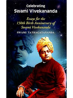 Celebrating Swami Vivekananda - Essays for the 150th Birth Anniversary of Swami Vivekananda