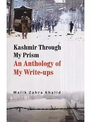 Kashmir Through My Prism An Anthology of My Write-Ups