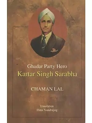 Ghadar Party Hero : Kartar Singh Sarabha