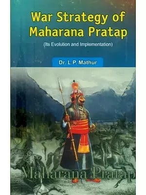 War Strategy of Maharana Pratap (Its Evolution and Implementation)