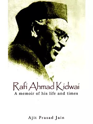 Rafi Ahmad Kidwai - A Memoir of His Life and Times