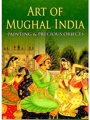 Art of Mughal India - Painting and Precious Objects
