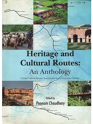 Heritage and Cultural Routes : An Anthology (Global Cultural Routes : Tourism and Socio - Economic Viability)