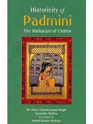 Historicity of Padmini- The Maharani of Chittor