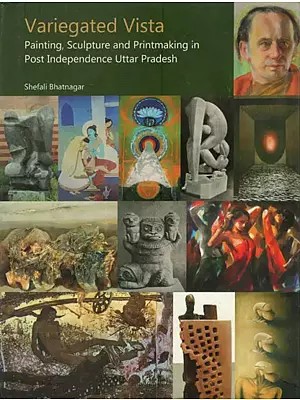 Variegated Vista- Painting, Sculpture and Printmaking in Post Independence Uttar Pradesh