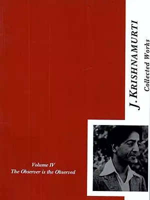 The Collected Works of J. Krishnamurti : The Observer Is the Observed, 1945-1948 (Vol-4)