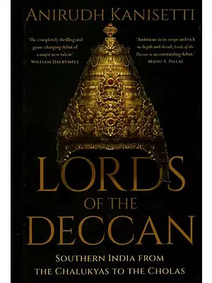 Lords of The Deccan- Southern India From The Chalukyas To The Cholas