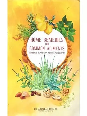 Home Remedies for Common Ailments (Effective Cures with Natural Ingredients)