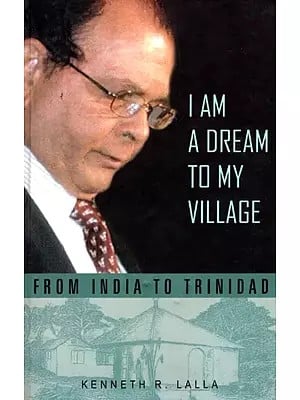 I Am A Dream To My Village - From India to Trinidad