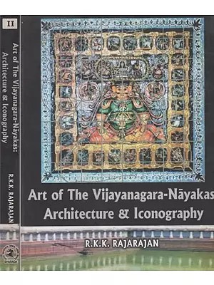 Art of The Vijayanagara-Nayakas: Architecture & Iconography (Set of 2 Volumes)