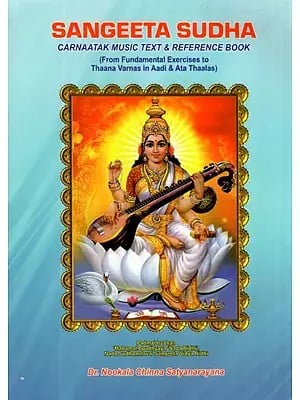 Sangeeta Sudha Carnaatak Music Text and Reference Book (From Fundamental Exercises to Thaana Varnas in Aadi & Ata Thaalas)