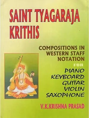 Saint Tyagaraja Krithis- Compositions in Western Staff Notation For Piano Keyboard Guitar Violin Saxophone (Part- I)
