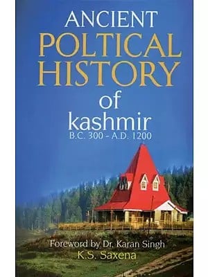 Ancient Poltical History of Kashmir (B. C. 300 - A. D. 1200)