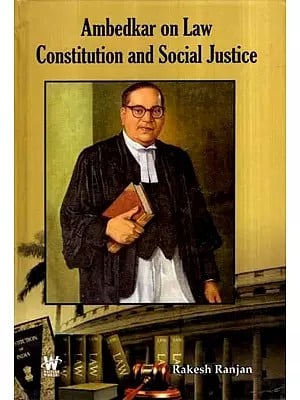 Ambedkar on Law Constitution and Social Justice