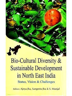 Bio-Cultural Diversity & Sustainable Development in North East India- status, Vision & Challenges