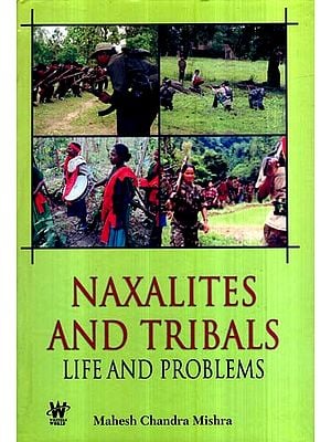 Naxalites and Tribals- Life and Problems