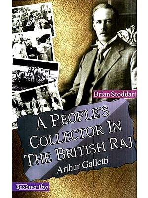 A People's Collector in The British Raj- Arthur Galletti