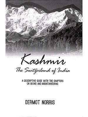Kashmir- The Switzerland of India (A Descriptive Guide with Chapters on Skiing and Mountaineering)