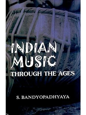 Indian Music- Through The Ages- 2400 BC To The Present Era