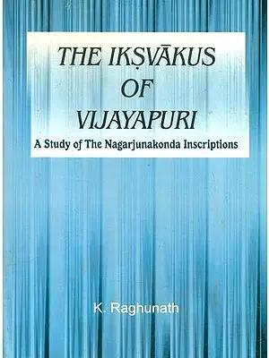 The Iksvakus of Vijayapuri- A Study of The Nagarjunakonda Inscriptions