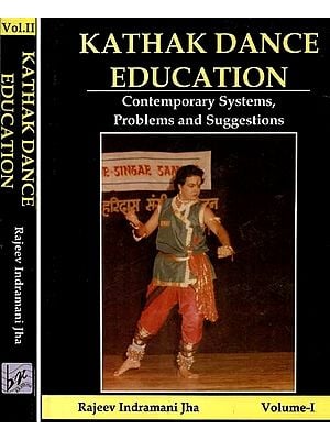 Kathak Dance Education: Contemporary Systems, Problems and Suggestions (Set of 2 Volumes)