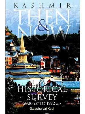 Kashmir Then and Now- A Historical Survey (5000 B.C TO 1972 A.D)