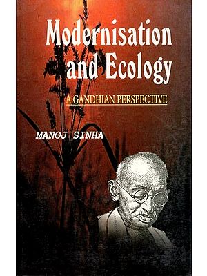 Modernisation and Ecology: A Gandhian Perspective