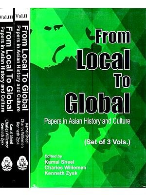 From Local to Global- Papers in Asian History and Culture (Set of Three Volumes)