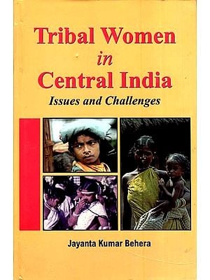 Tribal Women in Central India- Issues and Challenges