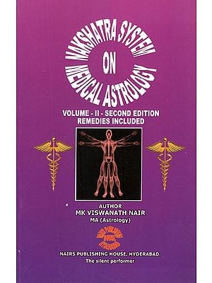 Nakshatra System on Medical Astrology- Second Edition Remedies Included (Vol-II)