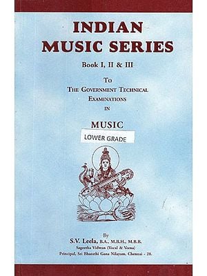 Indian Music Series- To The Government Technical Examinations in Music (Book I, II and III)