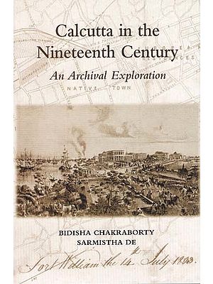 Calcutta in the Nineteenth Century (An Archival Exploration)