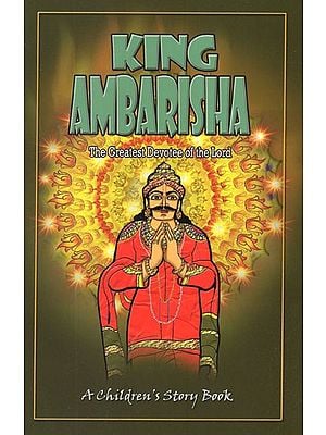 King Ambarisha- The Greatest Devotee of The Lord (A Children''s Story Book)