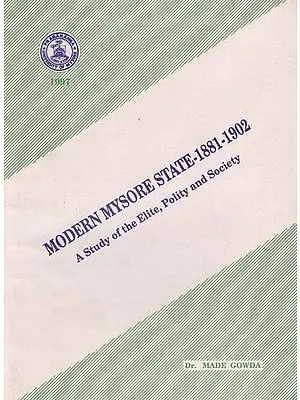 Modern Mysore State-1881-1902 (A Study of the Elite, Polity and Society)