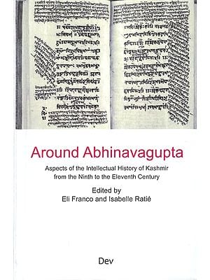 Around Abhinavagupta- Aspects of The Intellectual History of Kashmir From The Ninth to The Eleventh Century