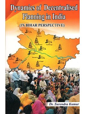 Dynamics of Decentralised Planning in India (In Bihar Perspective)