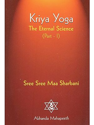 Kriya Yoga- The Eternal Science (Part-I)