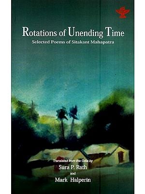 Rotations of Unending Time-Selected Poems of Sitakant Mahapatra