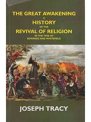 The Great Awakening: A History of the Revival of Religion in the Time of Edwards and Whitefield