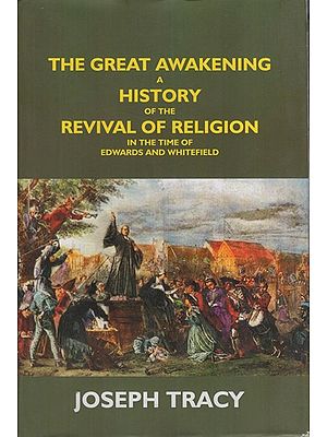 The Great Awakening: A History of the Revival of Religion in the Time of Edwards and Whitefield